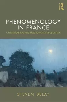 Image of Phenomenology in FranceA Philosophical and Theological Introduction