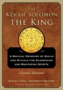Image of The Key of Solomon the King : A Magical Grimoire of Sigils and Rituals for Summoning and Mastering Spirits Clavicula Salomonis
