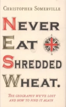 Image of Never Eat Shredded Wheat by Christopher Somerville Hardback