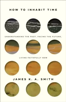Image of How to Inhabit Time ITPE - Understanding the Past, Facing the Future, Living Faithfully Now