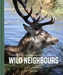 Image of Wild Neighbours : Portraits of London's Magnificent Creatures