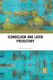 Image of Iconoclasm and Later Prehistory