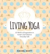 Image of living yoga 52 weeks of inspiration to center and enhance everyday life