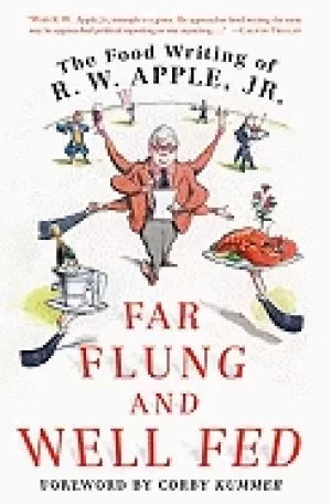 Image of far flung and well fed the food writing of r w apple jr