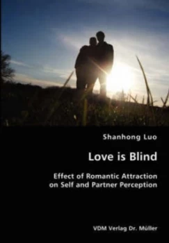 Image of Love Is Blind- Effect of Romantic Attraction on Self and Partner Perception by Shanhong Luo Paperback