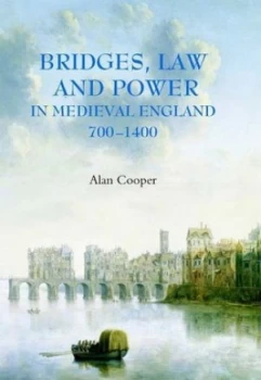 Image of Bridges Law and Power in Medieval England 700-1400 by Alan Cooper Hardback