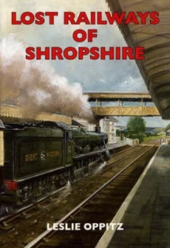 Image of Lost Railways of Shropshire by Leslie Oppitz Paperback