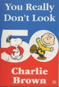 Image of You Really Dont Look 50 Charlie Brown by Charles M Schulz Book