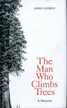 Image of The Man Who Climbs Trees by James Aldred Hardback