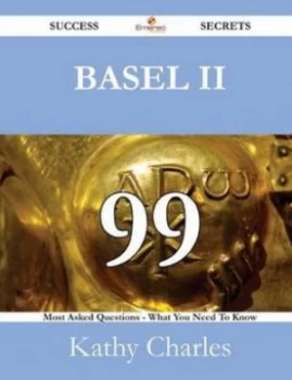 Image of Basel Ii 99 Success Secrets - 99 Most Asked Questions on Basel Ii - What Yo by Kathy Charles Paperback