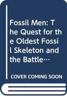 Image of Fossil Men : The Quest for the Oldest Skeleton and the Origins of Humankind