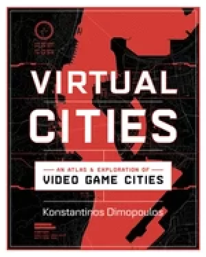 Image of virtual cities an atlas and exploration of video game cities