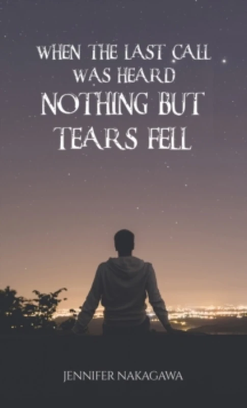 Image of When the Last Call Was Heard... Nothing but Tears Fell. Paperback. By Jennifer Nakagawa Books