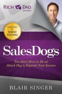 Image of Sales Dogs : You Don't Have to be an Attack Dog to Explode Your Income
