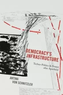 Image of Democracy's Infrastructure : Techno-Politics and Protest after Apartheid