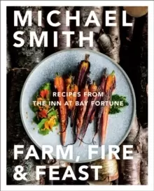 Image of Farm, Fire & Feast : Recipes from the Inn at Bay Fortune