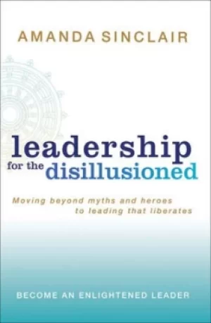Image of Leadership for the Disillusioned by Amanda Sinclair
