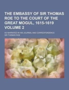 Image of Embassy of Sir Thomas Roe to the Court of the Great Mogul 1615-1619 As Na Paperback
