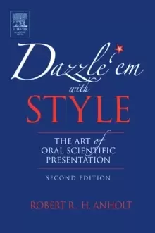 Image of Dazzle 'Em With Style : The Art of Oral Scientific Presentation