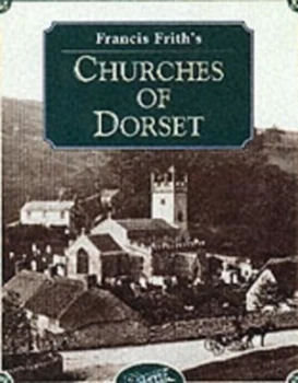 Image of Francis Friths Dorset Churches by Terry Sackett and Eliza Sackett Hardback
