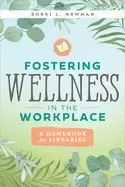 Image of fostering wellness in the workplace a handbook for libraries