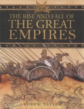 Image of The Rise and Fall of the Great Empires by Andrew Taylor Hardback