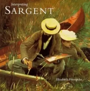 Image of Interpreting Sargent by Elizabeth Prettejohn