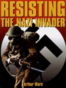 Image of Resisting the Nazi Invader by Arthur Ward Hardback