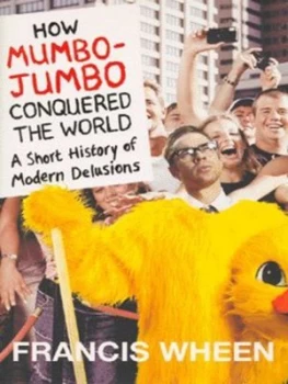 Image of How Mumbo-Jumbo Conquered the World by Francis Wheen Hardback