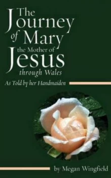 Image of The Journey of Mary the Mother of Jesus through Wales by Megan Wingfield Paperback