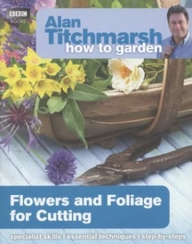 Image of Flowers and Foliage for Cutting by Alan Titchmarsh Book