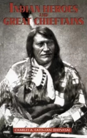Image of Indian heroes and great chieftains by Charles Alexander Eastman