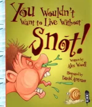 Image of You wouldnt want to live without snot by Alex Woolf