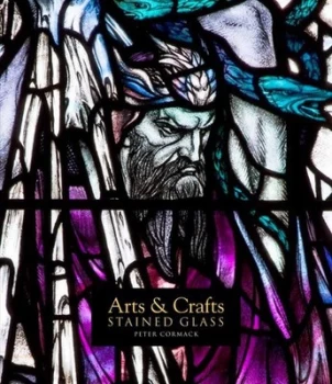 Image of Arts and Crafts Stained Glass by Peter Cormack Hardback