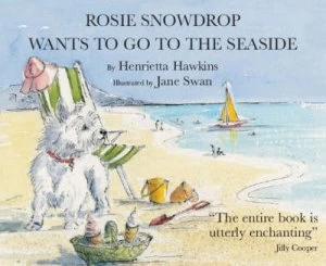 Image of Rosie Snowdrop Wants to Go to the Seaside by Henrietta Hawkins and Jane Swan Book