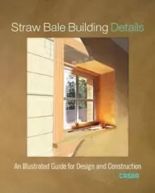Image of Straw Bale Building Details : An Illustrated Guide for Design and Construction