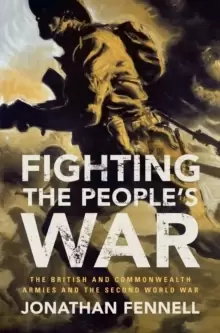 Image of Fighting the People's War : The British and Commonwealth Armies and the Second World War