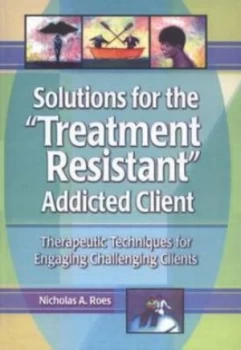 Image of Solutions for the treatment-Resistant Addicted Client by Nicholas A. Roes Paperback