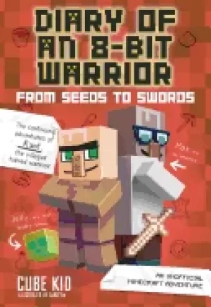 Image of diary of an 8 bit warrior from seeds to swords an unofficial minecraft adve