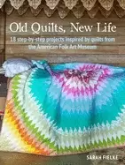 Image of old quilts new life 18 step by step projects inspired by quilts from the am