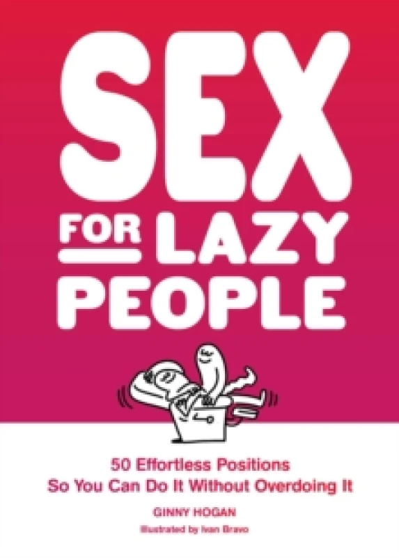 Image of Sex for Lazy People : 50 Effortless Positions So You Can Do It without Overdoing It Paperback / softback