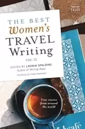 Image of best womens travel writing volume 12 true stories from around the world