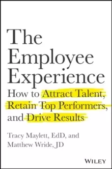 Image of The Employee Experience : How to Attract Talent, Retain Top Performers, and Drive Results
