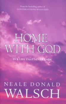 Image of Home with God by Neale Donald Walsch Hardback