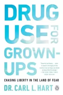 Image of Drug Use For Grown-ups : Chasing Liberty in the Land of Fear