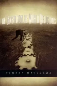 Image of The Invention of World Religions : Or, How European Universalism Was Preserved in the Language of Pluralism