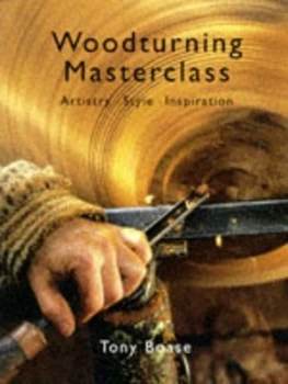 Image of Woodturning Masterclass by Tony Boase Paperback
