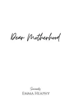 Image of Dear Motherhood by Emma Heaphy