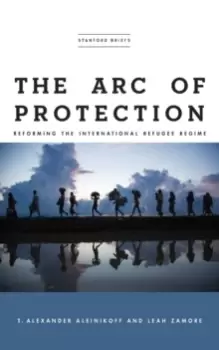 Image of The Arc of Protection : Reforming the International Refugee Regime