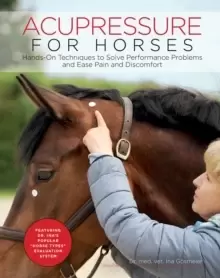 Image of Acupressure for Horses : Hands-On Techniques to Solve Performance Problems and Ease Pain and Discomfort